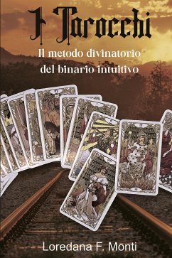 I Tarocchi, il metodo divinatorio del binario intuitivo (eBook, ePUB) - F. Monti, Loredana