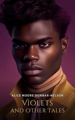 Violets and Other Tales (eBook, ePUB) - Moore Dunbar-Nelson, Alice