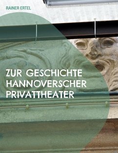 Zur Geschichte hannoverscher Privattheater - Ertel, Rainer