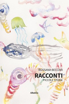 Racconti. Piccole storie (eBook, ePUB) - Beccari, Rossana