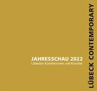 Jahresschau 2022 Lübecker Künstlerinnen und Künstler