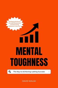 Mental Toughness: The Key to Achieving Lasting Success (eBook, ePUB) - Walsh, David