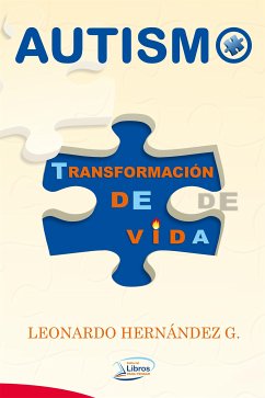 Autismo: Transformación de vida (eBook, ePUB) - Hernández G., Leonardo