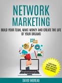Network Marketing: Build Your Team, Make Money and Create the Life of Your Dreams (Learn Proven Online and Social Media Techniques to Boost Business) (eBook, ePUB)