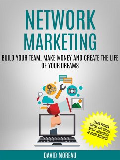 Network Marketing: Build Your Team, Make Money and Create the Life of Your Dreams (Learn Proven Online and Social Media Techniques to Boost Business) (eBook, ePUB) - Moreau, David