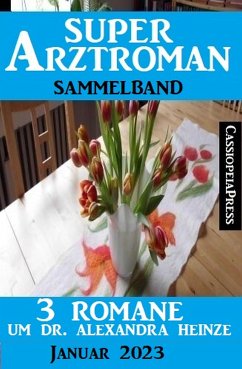 3 Romane um Dr. Alexandra Heinze: Super Arztroman Sammelband (eBook, ePUB) - West, Thomas