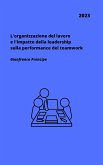 L'organizzazione del lavoro e l'impatto della leadership sulla performance del teamwork (eBook, ePUB)