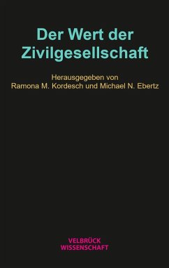 Der Wert der Zivilgesellschaft - Kordesch, Ramona M.;Ebertz, Michael N.