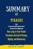 Summary of Pegasus By Laurent Richard and Sandrine Rigaud: How a Spy in Your Pocket Threatens the End of Privacy, Dignity, and Democracy (eBook, ePUB)