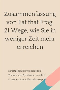 Zusammenfassung von Eat that Frog: 21 Wege, wie Sie in weniger Zeit mehr erreichen (eBook, ePUB) - Verstand, B