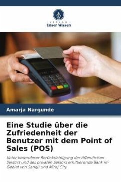 Eine Studie über die Zufriedenheit der Benutzer mit dem Point of Sales (POS) - Nargunde, Amarja