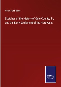 Sketches of the History of Ogle County, Ill., and the Early Settlement of the Northwest - Boss, Henry Rush