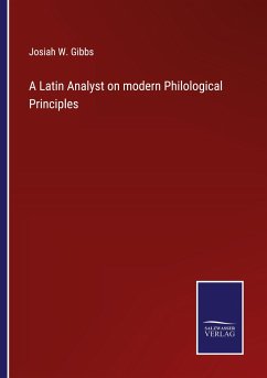 A Latin Analyst on modern Philological Principles - Gibbs, Josiah W.