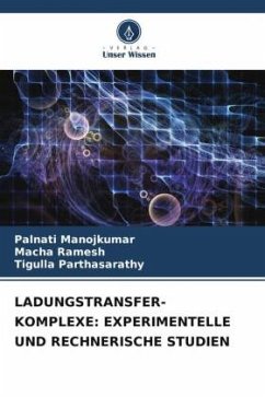 LADUNGSTRANSFER-KOMPLEXE: EXPERIMENTELLE UND RECHNERISCHE STUDIEN - Manojkumar, Palnati;Ramesh, Macha;Parthasarathy, Tigulla