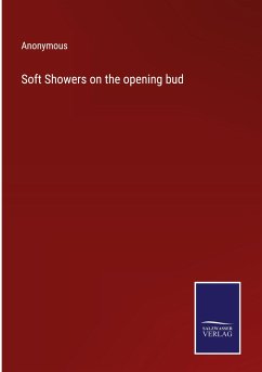 Soft Showers on the opening bud - Anonymous
