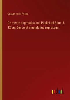 De mente dogmatica loci Paulini ad Rom. 5, 12 sq. Denuo et emendatius expressum