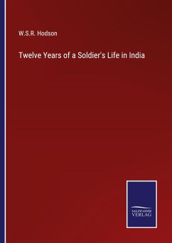 Twelve Years of a Soldier's Life in India - Hodson, W. S. R.