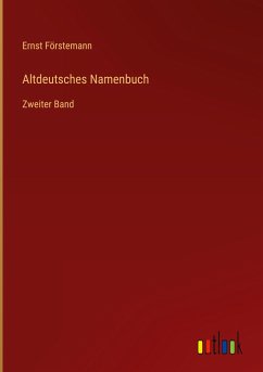 Altdeutsches Namenbuch - Förstemann, Ernst
