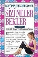 Bebeginizi Beklemeden Önce Sizi Neler Bekler - E. Murkoff, Heidi