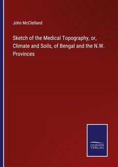 Sketch of the Medical Topography, or, Climate and Soils, of Bengal and the N.W. Provinces - McClelland, John