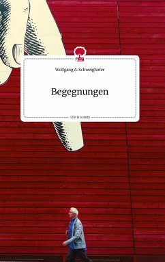 Begegnungen. Life is a Story - story.one - Schweighofer, Wolfgang A.