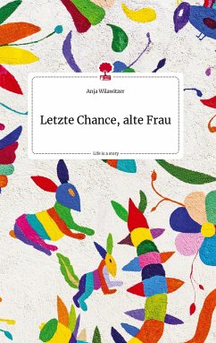 Letzte Chance, alte Frau. Life is a Story - story.one - Wilawitzer, Anja