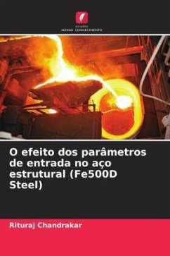O efeito dos parâmetros de entrada no aço estrutural (Fe500D Steel) - Chandrakar, Rituraj