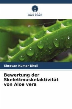 Bewertung der Skelettmuskelaktivität von Aloe vera - Dholi, Shravan Kumar