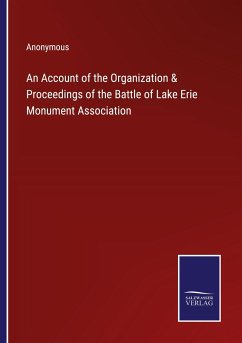 An Account of the Organization & Proceedings of the Battle of Lake Erie Monument Association - Anonymous