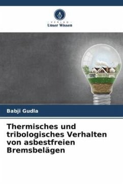 Thermisches und tribologisches Verhalten von asbestfreien Bremsbelägen - Gudla, Babji