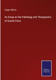An Essay on the Pathology and Therapeutics of Scarlet Fever