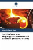 Der Einfluss von Eingangsparametern auf Baustahl (Fe500D-Stahl)