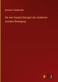 Die vier Hauptrichtungen der modernen sozialen Bewegung - Friedlaender, Benedict