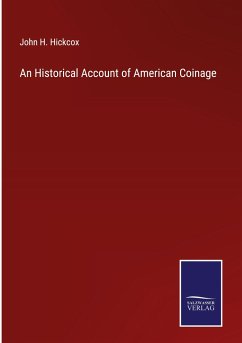 An Historical Account of American Coinage - Hickcox, John H.