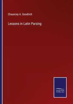 Lessons in Latin Parsing - Goodrich, Chauncey A.