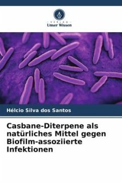Casbane-Diterpene als natürliches Mittel gegen Biofilm-assoziierte Infektionen - Silva dos Santos, Hélcio