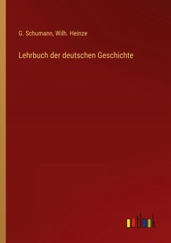 Lehrbuch der deutschen Geschichte - Schumann, G.; Heinze, Wilh.