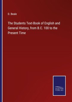 The Students Text-Book of English and General History, from B.C. 100 to the Present Time - Beale, D.