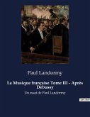 La Musique française Tome III - Après Debussy