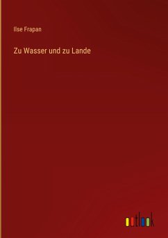 Zu Wasser und zu Lande - Frapan, Ilse