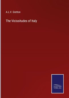 The Vicissitudes of Italy - Gretton, A. L. V.