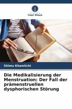 Die Medikalisierung der Menstruation: Der Fall der prämenstruellen dysphorischen Störung - Khamlichi, Shimu