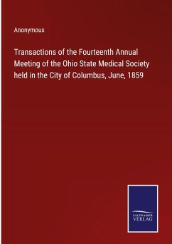 Transactions of the Fourteenth Annual Meeting of the Ohio State Medical Society held in the City of Columbus, June, 1859 - Anonymous