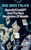 Big Bro Talks OpenAI/ChatGPT And The Next Revolution Of Wealth (eBook, ePUB)