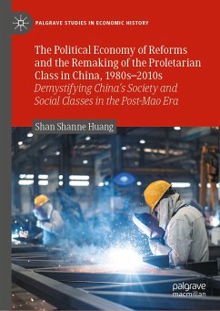 The Political Economy of Reforms and the Remaking of the Proletarian Class in China, 1980s–2010s (eBook, PDF) - Huang, Shan Shanne