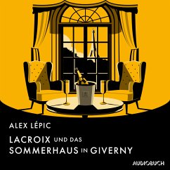 Lacroix und das Sommerhaus in Giverny (MP3-Download) - Lépic, Alex