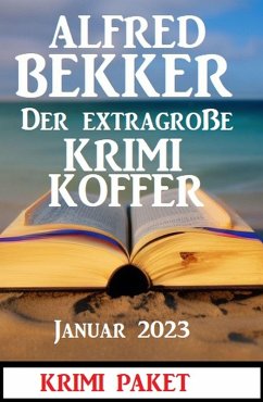 Der extragroße Krimi Koffer Januar 2023: Krimi Paket (eBook, ePUB) - Bekker, Alfred