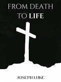 From Death To Life (Spiritual Resurrection) (eBook, ePUB) From Death To Life (Spiritual Resurrection) (eBook, ePUB)