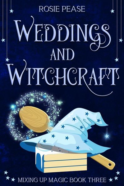 Weddings and Witchcraft (Mixing Up Magic, #3) (eBook, ePUB) Weddings and Witchcraft (Mixing Up Magic, #3) (eBook, ePUB)