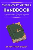 The Fantasy Writer's Handbook: A Comprehensive Guide for Beginners (eBook, ePUB)
